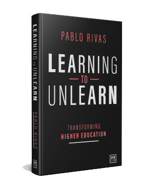 Learning to Unlearn: transforming higher education. Libro de Pablo Rivas